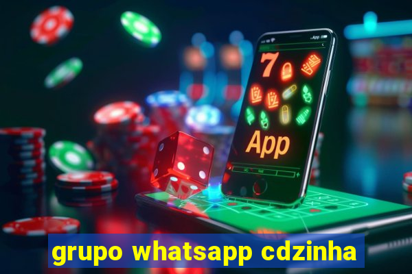 grupo whatsapp cdzinha